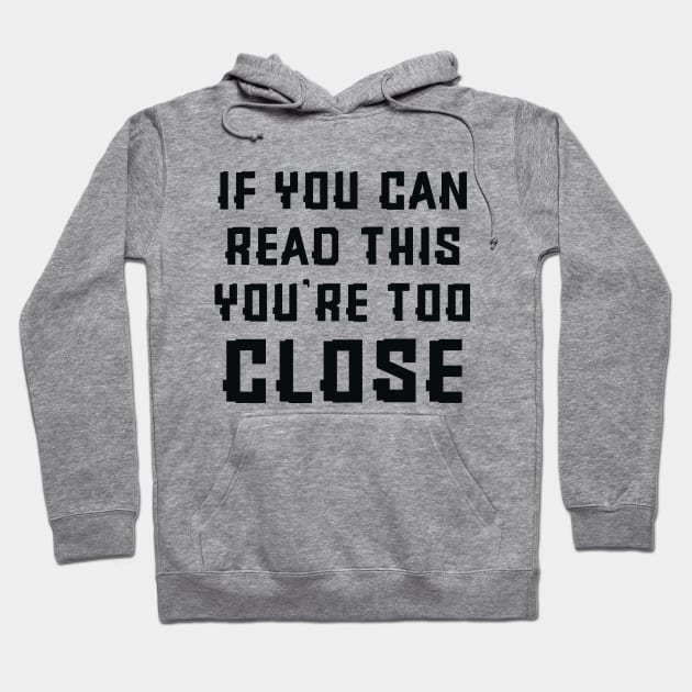 If you can read this you're too close Hoodie by colorsplash